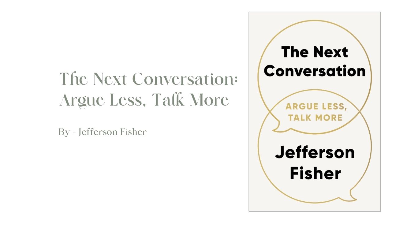 The Next Conversation Argue Less, Talk More By Jefferson Fisher (Book Review) (1)