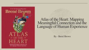 Atlas of the Heart Mapping Meaningful Connection and the Language of Human Experience By Brené Brown (Book Review) (1)