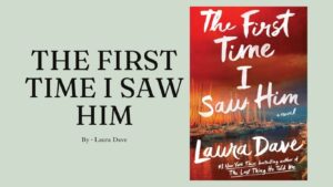 The First Time I Saw Him By Laura Dave (Book Review) (1)