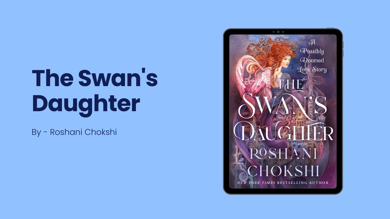 The Swan's Daughter By Roshani Chokshi (Book Review) (1)