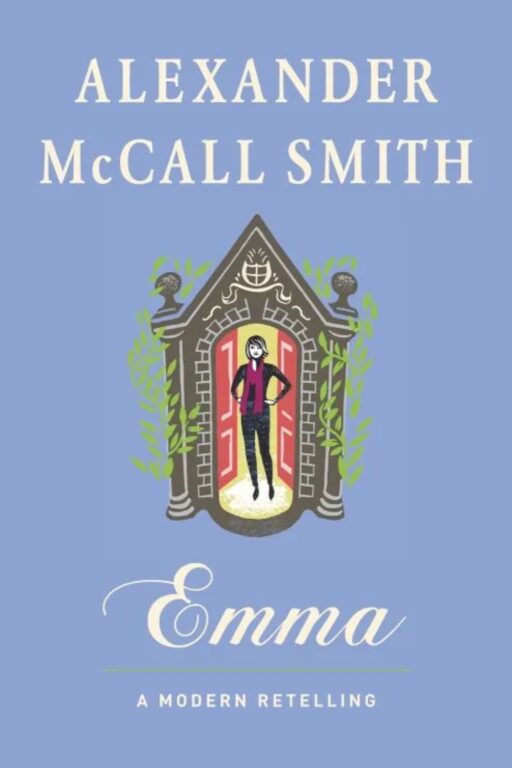 Emma A Modern Retelling (Alexander McCall Smith, 2012) - Best Jane Austen Retellings to Read for Her 250th Birthday
