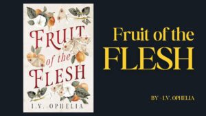 Fruit of the Flesh By I.V. Ophelia (Book Review) (1)