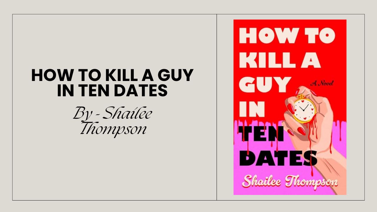 How to Kill a Guy in Ten Dates By Shailee Thompson (Book Review) (1)