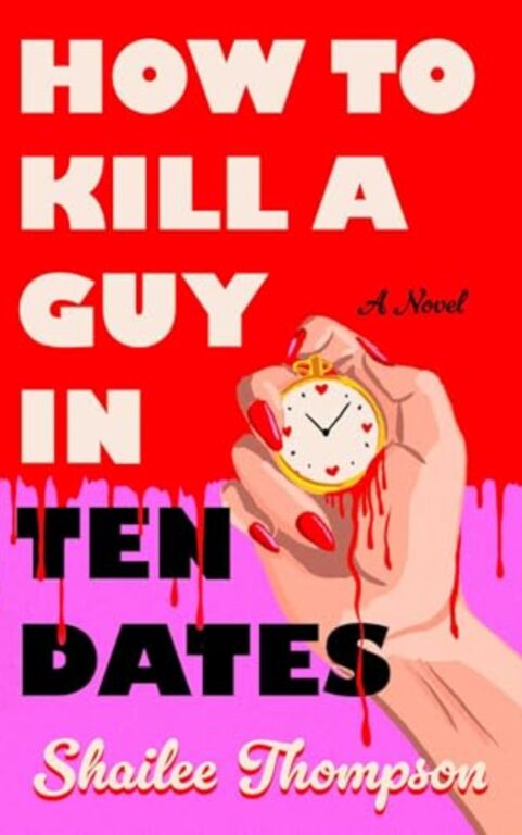 How to Kill a Guy in Ten Dates By Shailee Thompson (Book Review)