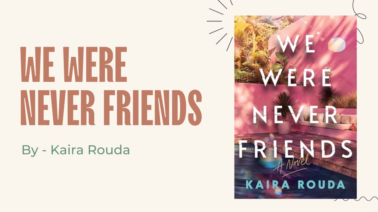We Were Never Friends By Kaira Rouda (Book Review) (1)