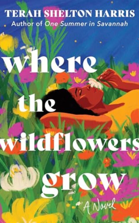 Where the Wildflowers Grow — by Terah Shelton Harris - Most Anticipated Books of February 2026