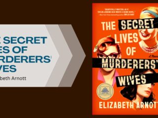 The Secret Lives of Murderers' Wives: By Elizabeth Arnott (Book Review)