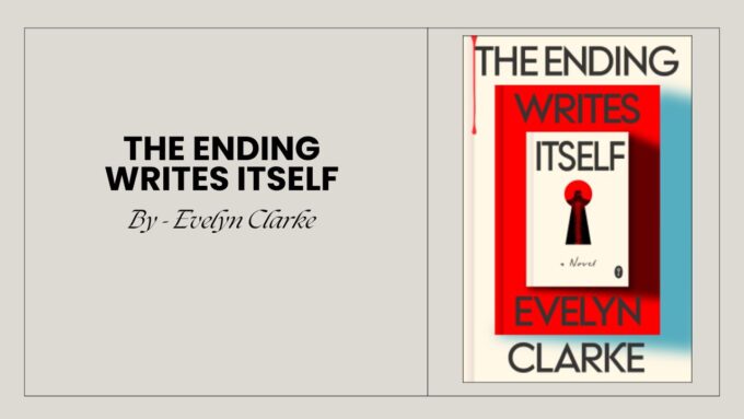 The Ending Writes Itself: By Evelyn Clarke - A Dead Author, Six Desperate Writers, and One Ruthless Deadline
